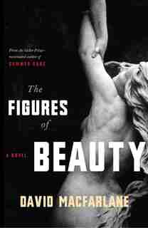 The Figures Of Beauty by David Macfarlane