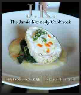 Jk: The Jamie Kennedy Cookbook: The Jamie Kennedy Cookbook by Jamie Kennedy
