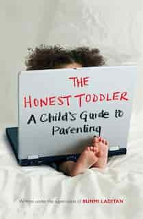 The Honest Toddler: The The Definitive Guide To Successful Parenting by Bunmi Laditan