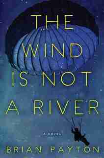The Wind Is Not A River by Brian Payton