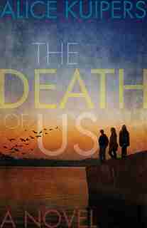 The Death Of Us by Alice Kuipers