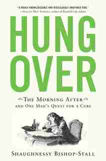 Hungover: The Morning After And One Man's Quest For A Cure by S Bishop-stall