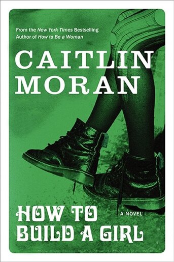How to Build a Girl by Caitlin Moran