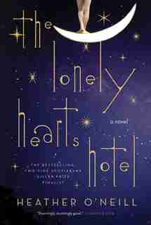 The Lonely Hearts Hotel: A Novel by Heather O'Neill