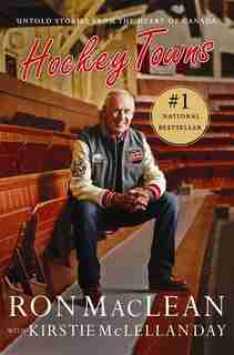 Hockey Towns: Untold Stories from the Heart of Canada by Ron MacLean
