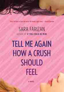 Tell Me Again How A Crush Should Feel by Sara Farizan