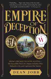 Empire Of Deception: From Chicago To Nova Scotia - The Incredible by Dean Jobb