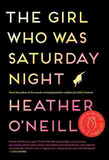 The Girl Who Was Saturday Night by Heather O'Neill