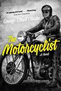 The Motorcyclist by George Elliott Clarke