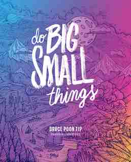 Do Big Small Things by Bruce Poon Tip