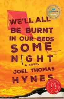 We'll All Be Burnt In Our Beds Some Night: A Novel by Joel Thomas Hynes