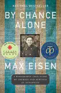 By Chance Alone: A Remarkable True Story Of Courage And Survival At Auschwitz by Max Eisen
