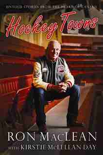 Hockey Towns Signed Edition: Autographed Edition by Ron MacLean