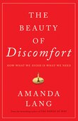 The Beauty Of Discomfort: How What We Avoid Is What We Need