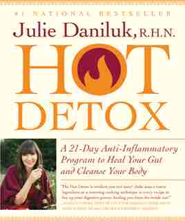 Hot Detox: A 21-Day Anti-Inflammatory Program to Heal Your Gut and Cleanse Your Body by Julie Daniluk