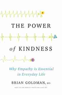 The Power Of Kindness: Why Empathy Is Essential In Everyday Life by Brian Goldman