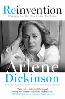 Reinvention: Changing Your Life, Your Career, Your Future by Arlene Dickinson