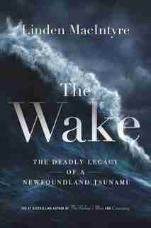 The Wake: The Deadly Legacy Of A Newfoundland Tsunami de Linden Macintyre