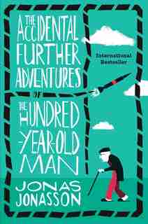 The Accidental Further Adventures Of The Hundred-year-old Man: A Novel by Jonas Jonasson