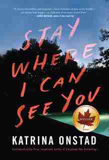 Stay Where I Can See You: A Novel by Katrina Onstad