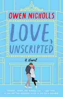 Love, Unscripted: A Novel by Owen Nicholls