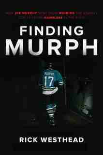 Finding Murph: How Joe Murphy Went From Winning A Championship To Living Homeless In The Bush by Rick Westhead