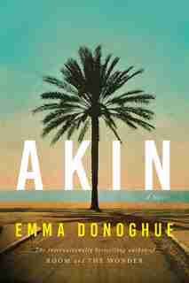 Akin: A Novel by EMMA DONOGHUE