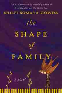 The Shape Of Family: A Novel by Shilpi Somaya Gowda