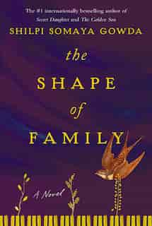 The Shape Of Family: A Novel by Shilpi Somaya Gowda