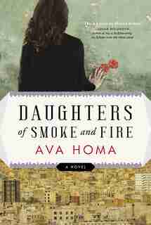 Daughters Of Smoke And Fire: A Novel by Ava Homa