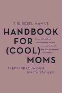 The Rebel Mama's Handbook For (cool) Moms de Aleks Jassem