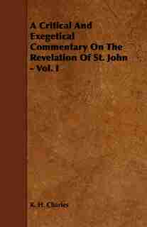 A Critical and Exegetical Commentary on the Revelation of St. John - Vol. I de Robert Henry Charles