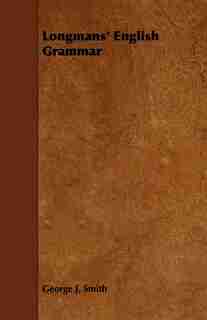 Longmans' English Grammar by George J. Smith