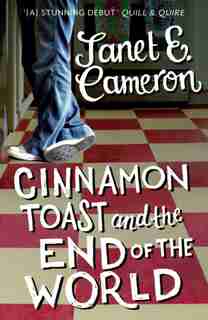 Cinnamon Toast And The End Of The World by Janet E Cameron