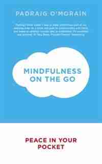 Mindfulness On The Go by Padraig O'morain