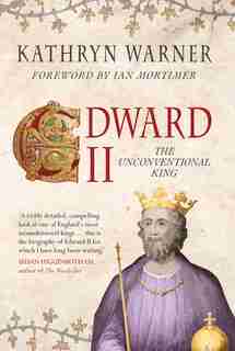 Edward Ii: The Unconventional King by Kathryn Warner