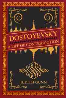 Dostoyevsky: A Life Of Contradiction by Judith Gunn