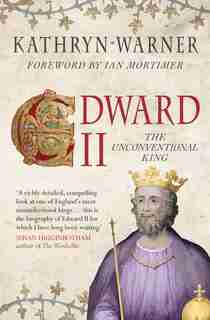Edward Ii: The Unconventional King by Kathryn Warner