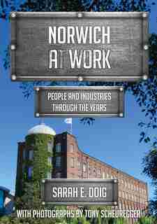 Norwich At Work: People And Industries Through The Years by Sarah E. Doig