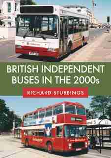 British Independent Buses In The 2000s by Richard Stubbings