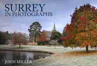 Surrey In Photographs by John Miller
