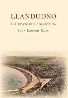 Llandudno The Postcard Collection by John Lawson-reay