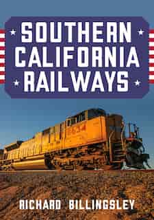 Southern California Railways by Richard Billingsley