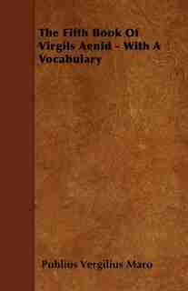 The Fifth Book Of Virgils Aenid - With A Vocabulary by Publius Vergilius Maro