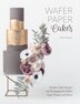 wafer paper cakes modern cake designs and techniques for wafer paper flower books