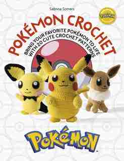 Pokémon Crochet: Bring Your Favorite Pokémon To Life With 20 Cute Crochet Patterns de Sabrina Somers