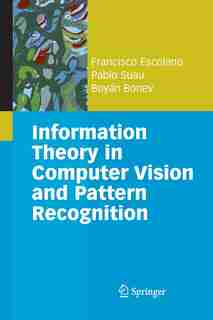 Information Theory in Computer Vision and Pattern Recognition by Francisco Escolano Ruiz