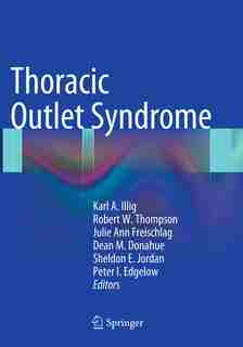 Thoracic Outlet Syndrome by Karl A. Illig