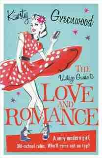 The Vintage Guide To Love And Romance by Kirsty Greenwood