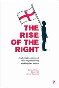 The Rise Of The Right: The English Defence League And The Transformation Of Working-class Politics de Simon Winlow